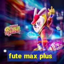 fute max plus