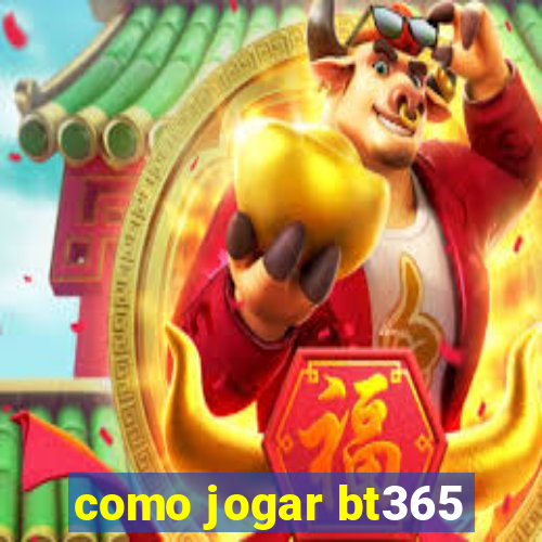 como jogar bt365