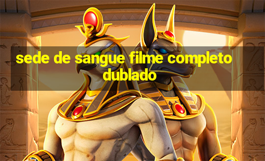 sede de sangue filme completo dublado