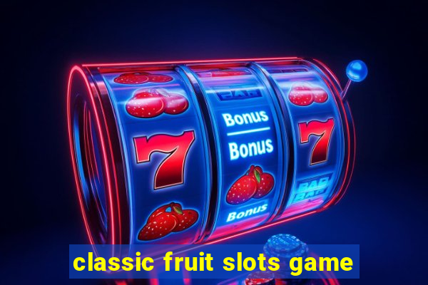 classic fruit slots game