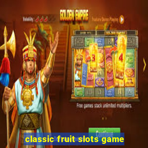 classic fruit slots game