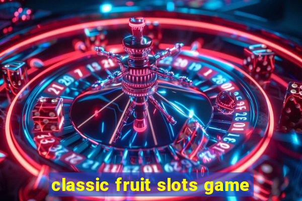 classic fruit slots game