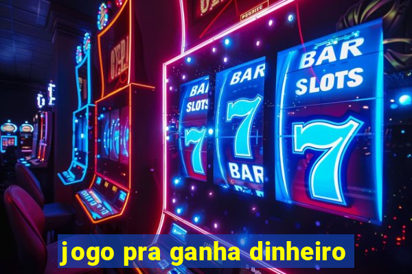 jogo pra ganha dinheiro