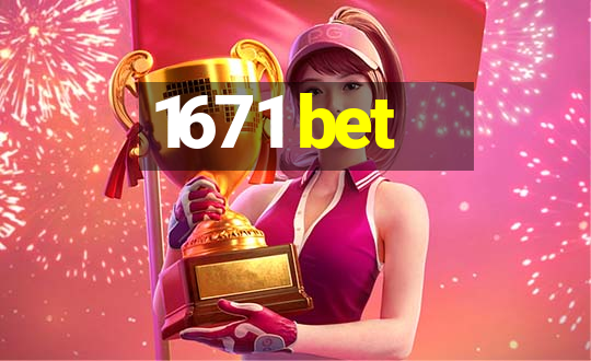 1671 bet