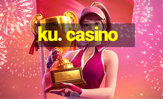 ku. casino