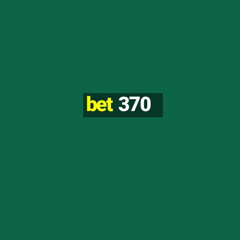 bet 370