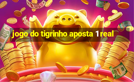 jogo do tigrinho aposta 1 real