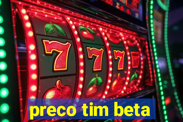 preco tim beta