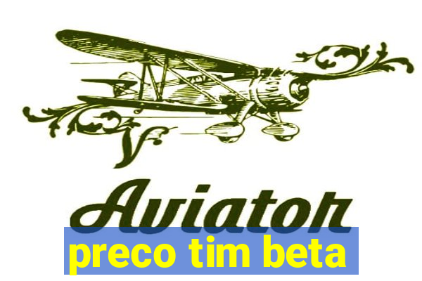 preco tim beta