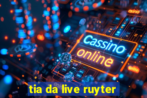 tia da live ruyter