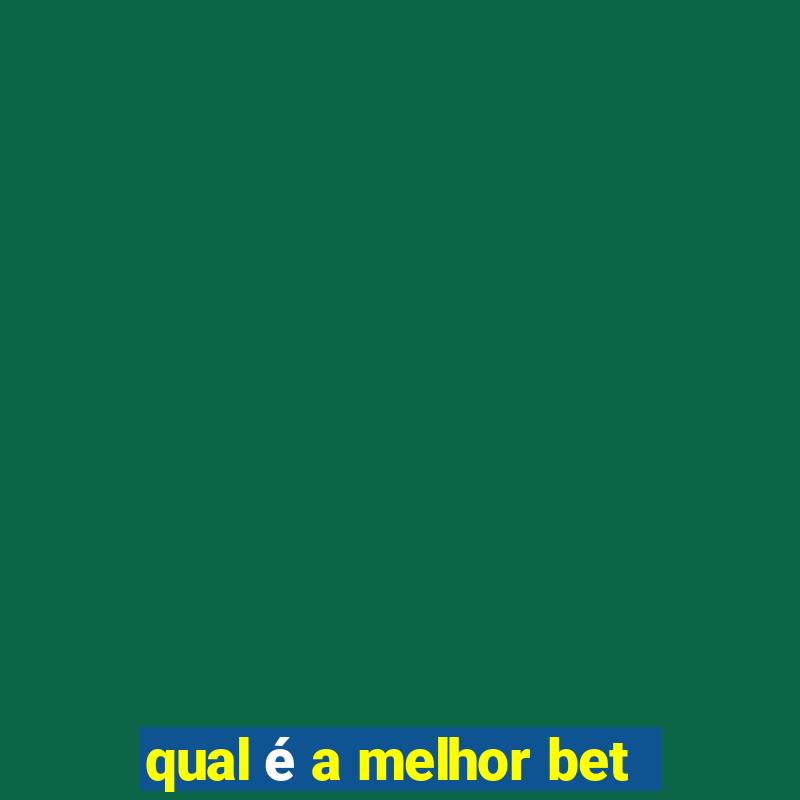 qual é a melhor bet