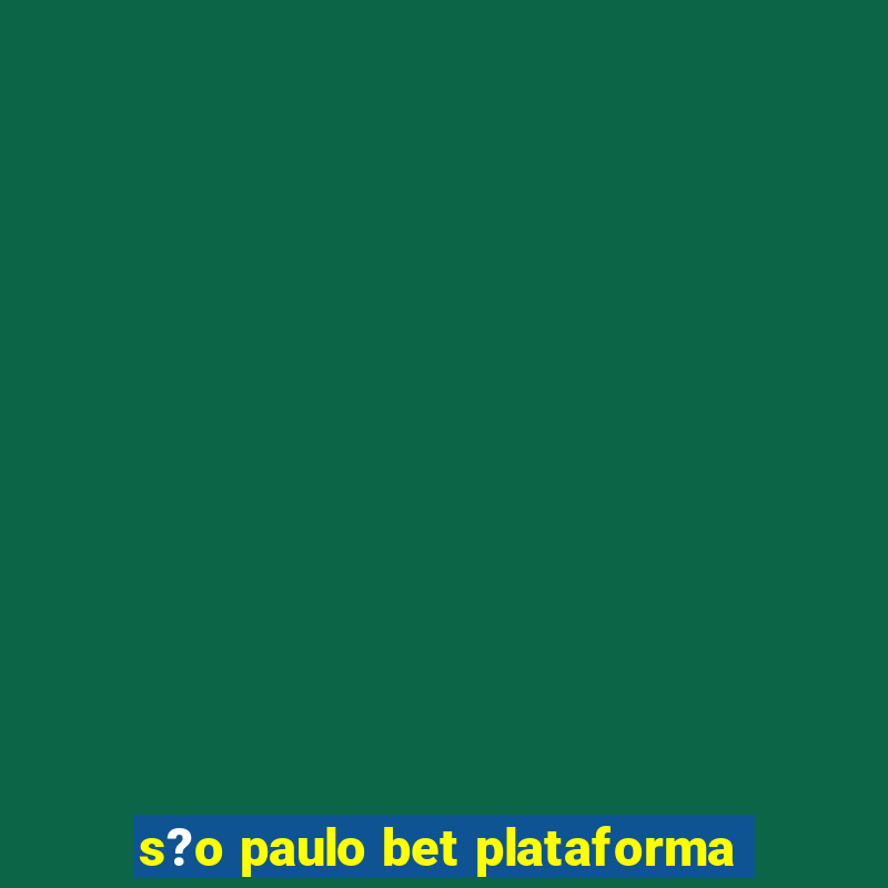 s?o paulo bet plataforma