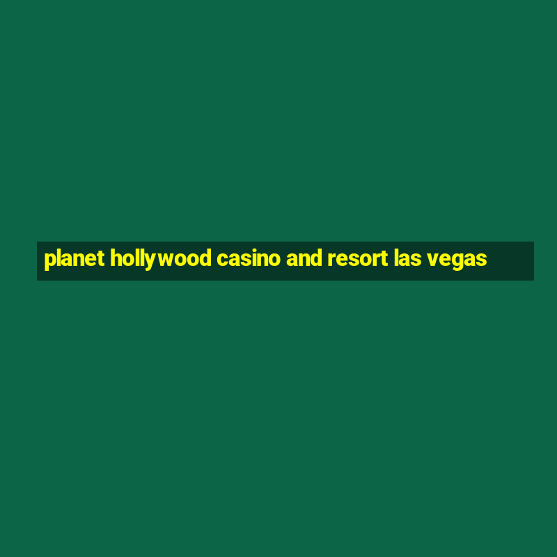 planet hollywood casino and resort las vegas