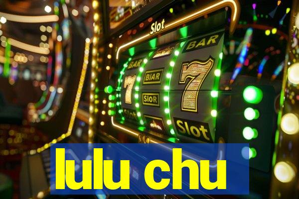 lulu chu