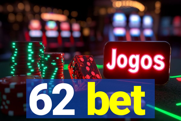 62 bet