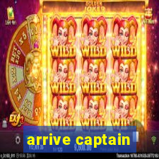 arrive captain