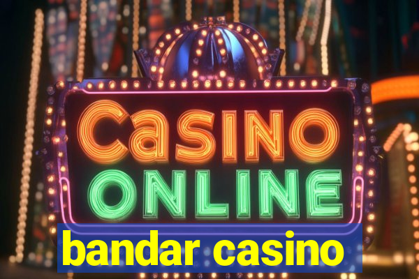 bandar casino