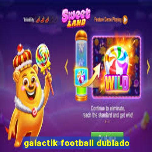 galactik football dublado