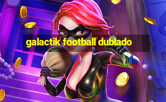 galactik football dublado