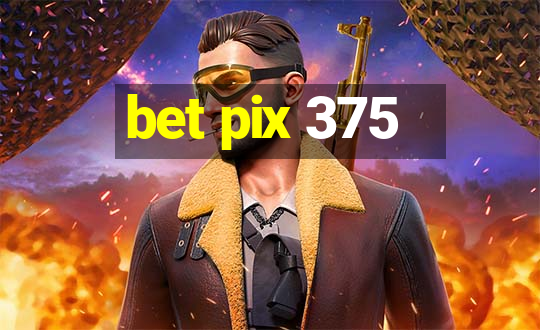 bet pix 375