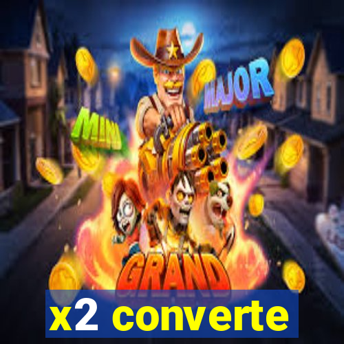 x2 converte