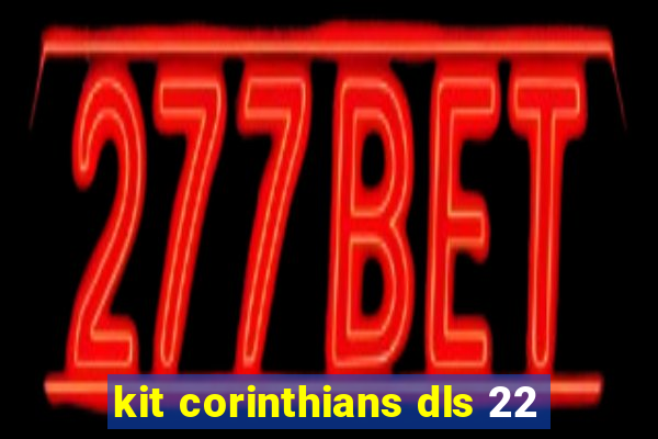 kit corinthians dls 22