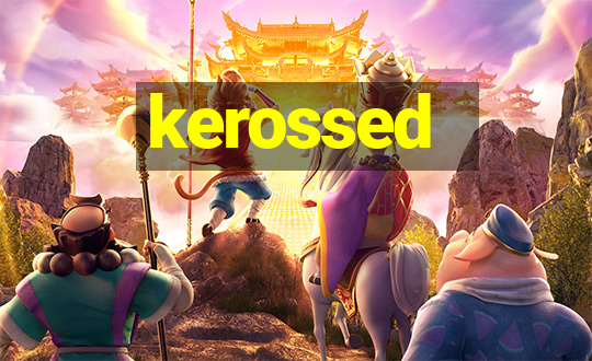 kerossed