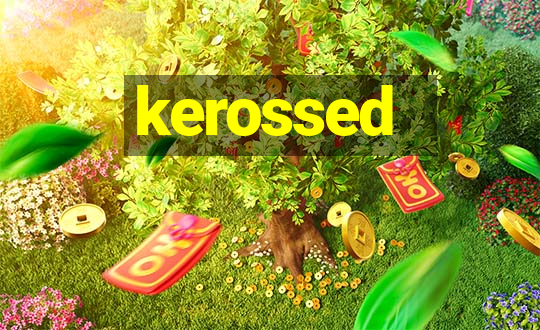 kerossed