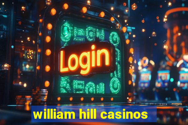 william hill casinos