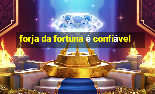 forja da fortuna é confiável