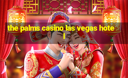 the palms casino las vegas hotel