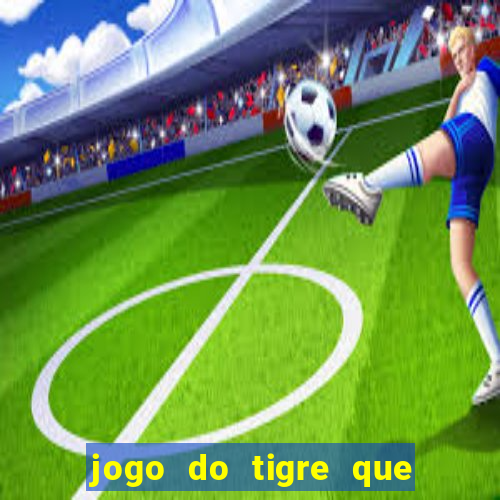 jogo do tigre que ganha bonus no cadastro