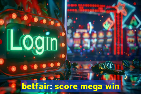 betfair: score mega win