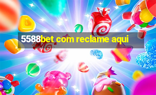 5588bet com reclame aqui