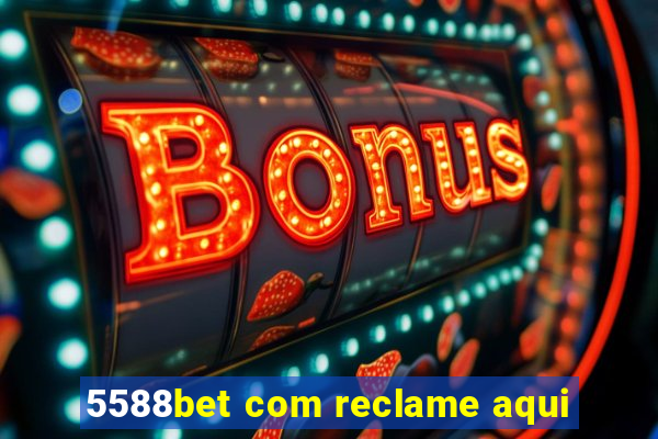 5588bet com reclame aqui