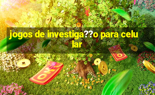 jogos de investiga??o para celular