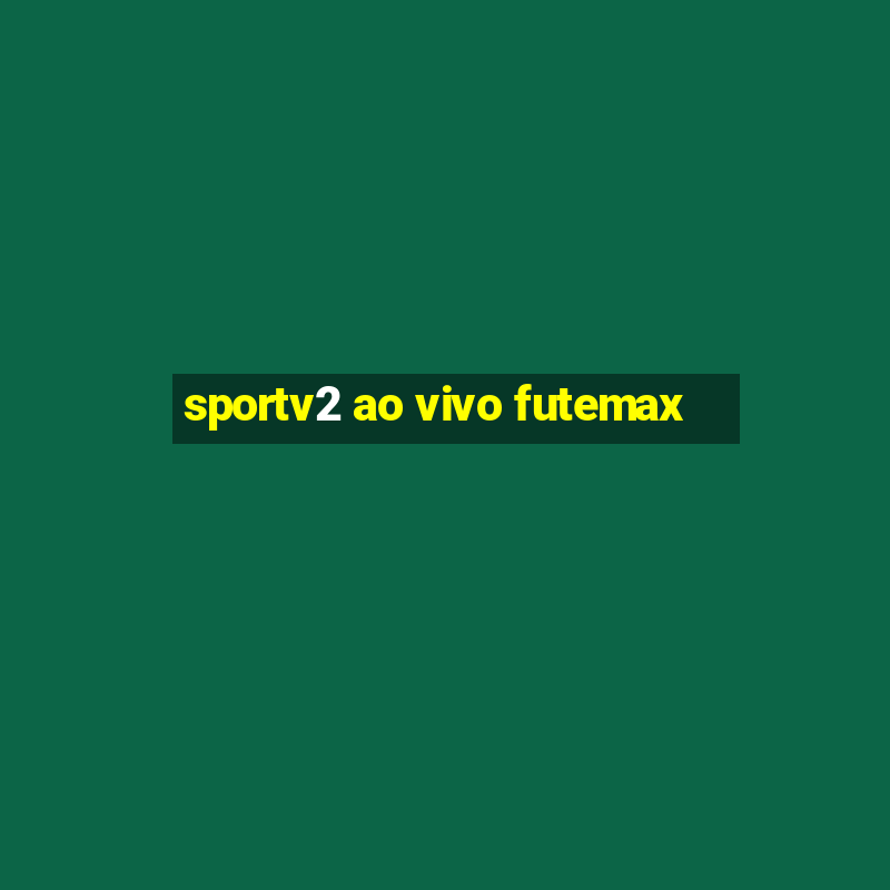 sportv2 ao vivo futemax