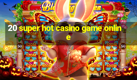 20 super hot casino game online