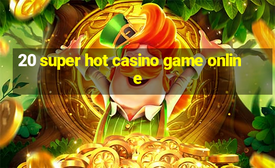 20 super hot casino game online