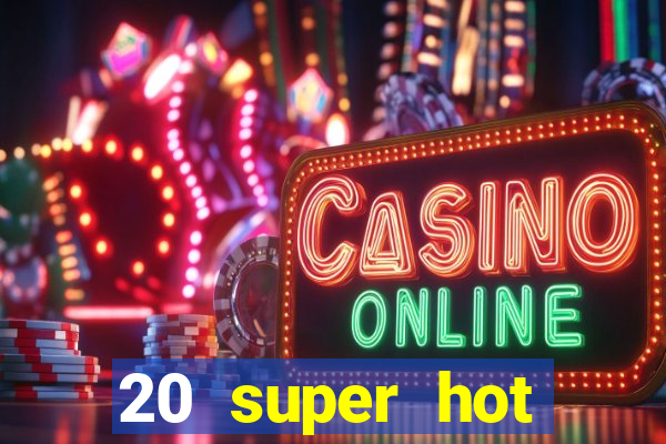 20 super hot casino game online