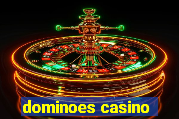 dominoes casino