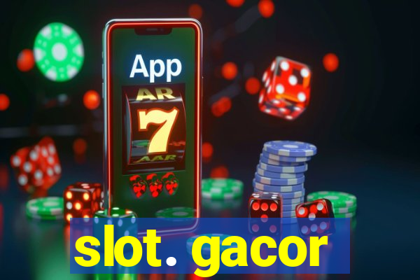 slot. gacor