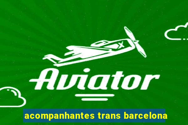 acompanhantes trans barcelona