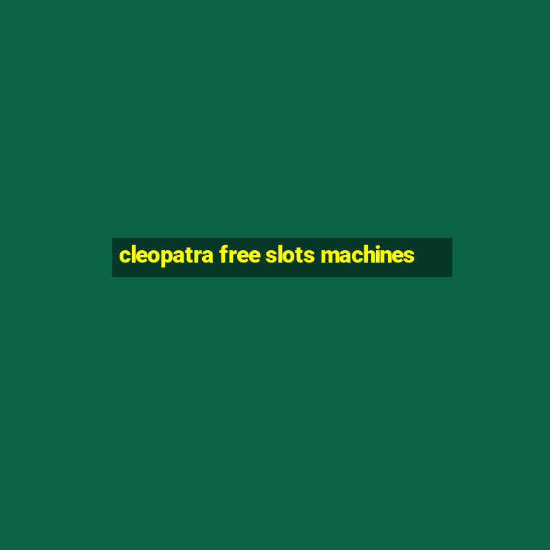 cleopatra free slots machines