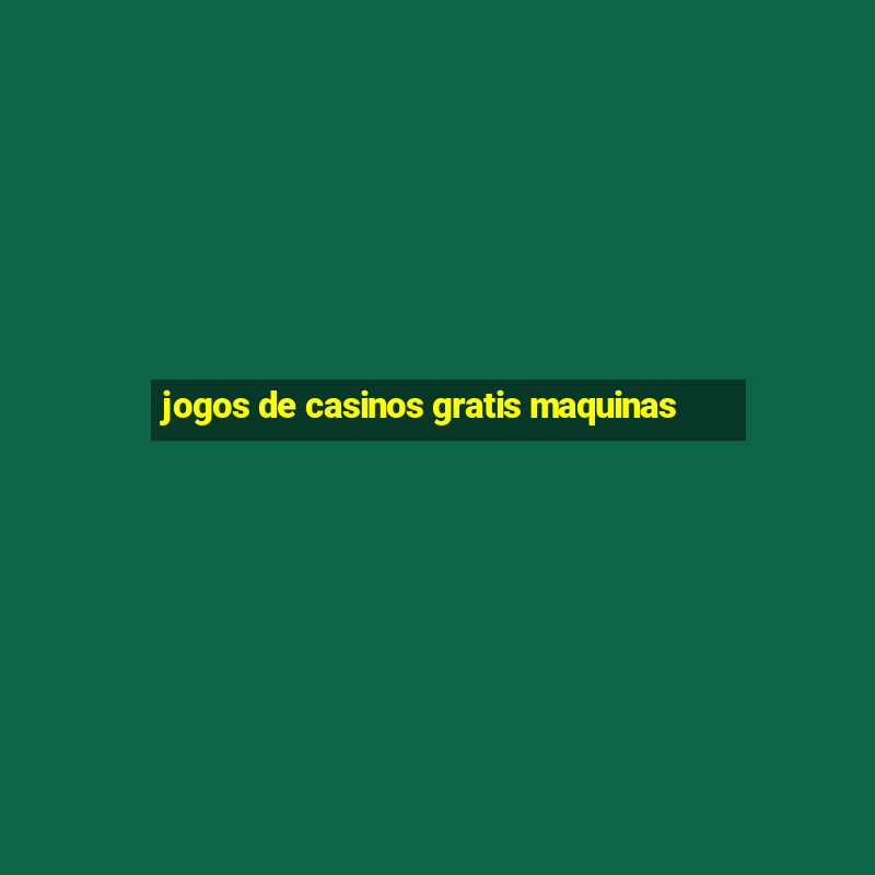 jogos de casinos gratis maquinas