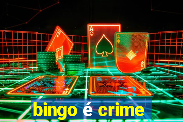 bingo é crime