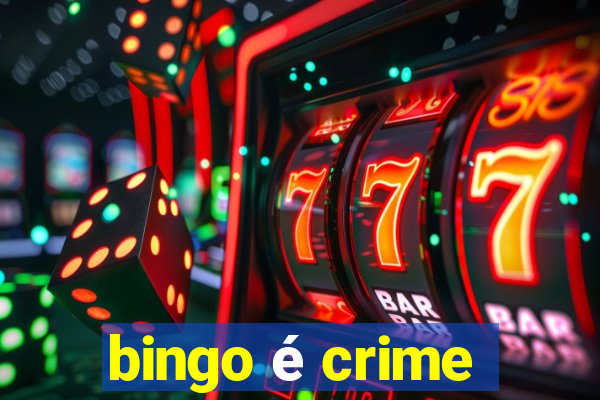 bingo é crime