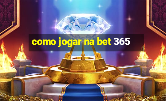 como jogar na bet 365