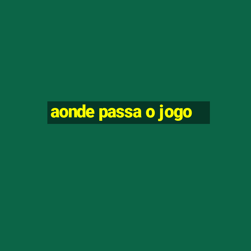 aonde passa o jogo