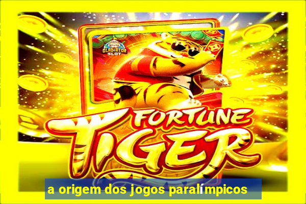 a origem dos jogos paralímpicos